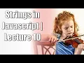 Strings in Javascript Lecture 10