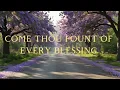 COME THOU FOUNT OF EVERY BLESSING 
