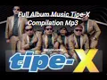 Download Lagu Full Album Music Tipe-X Songs Indonesian MP3 #entertainment #music #band @WorldLost404