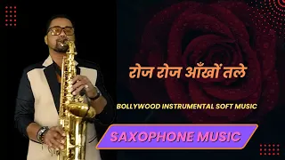 roj roj aankhon tale instrumental music saxophone music bollywood instrumental soft music