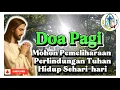DOA PAGI 🟠 Tuhan Yesus, Mohon Pemeliharaan dan Perlindungan-Mu dalam Hidup Sehari-hari‼️