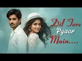 Lagu Dil Tere Pyaar Mein | Romantic Hindi Song 2025 | New Hindi songs 2025 | DilTune❤️🎧