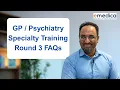 GP Psychiatry Specialty Training Round 3 FAQs - February 2027 Jobs