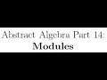 Abstract Algebra Lectures Part 14 Modules