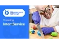 The Zen of IntentService Android Performance Patterns Season 5 ep7