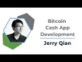 Bitcoin Cash App Development Jerry Qian