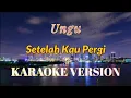 Download Lagu Ungu - Setelah Kau Pergi Karaoke