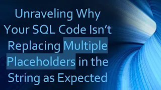 Unraveling Why Your SQL Code Isn t Replacing Multiple Placeholders in the String as Expected
