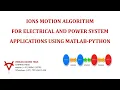 IONS MOTION ALGORITHM FOR ELECTRICAL AND POWER SYSTEM APPLICATIONS USING MATLAB-PYTHON
