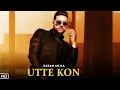 Utte Dekh (On Top) Karan Aujla 4K Video | Latest Punjabi Songs