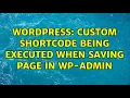 Wordpress Custom shortcode being executed when saving page in wp-admin 2 Solutions