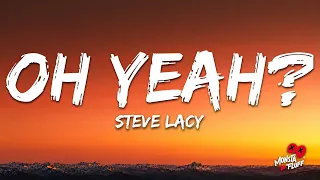 Steve Lacy - oh yeah? (Lyrics)