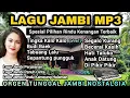 Download Lagu SPESIAL LAGU DAERAH JAMBI NOSTALGIA TERBAIK VERSI ORGEN TUNGGAL