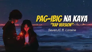 Pag-ibig Na Kaya "Rap Version" SevenJC ft. Loraine | Lyric Video