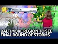Baltimore region to see final round of storms late Monday