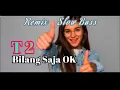 Download Lagu T2 Bilang Saja OK - Remix Slow Bass