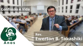 Confissão e Vida  -  Rev. Ewerton B. Tokashiki - IPT
