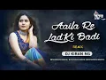 Download Lagu Aaila Re Ladki Badi (Remix) - Dj Kiran NG