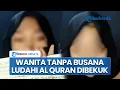 Lagu Sosok Wanita yang Viral Tanpa Busana Ludahi \u0026 Hina Al Quran Terungkap, Ternyata Masih di Bawah Umur