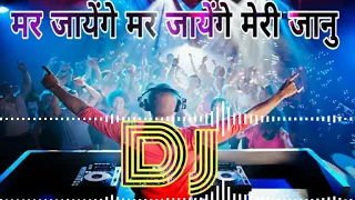 mar jayenge mar jayenge ek din meri janu dj remix