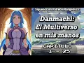 Danmachi El Multiverso en mis manos Capitulo 1 - 25