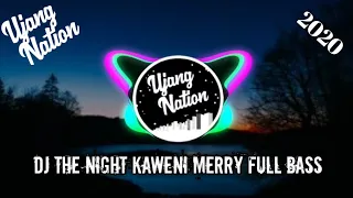 Download DJ The Night Kaweni Merry full Bass 2020 MP3