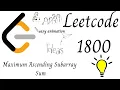 LeetCode 1800 - Max Ascending Subarray Sum Problem Explanation