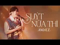 Download Lagu SUÝT NỮA THÌ | ANDIEZ | In The Moonlight Show