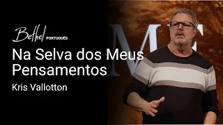Na Selva dos Meus Pensamentos | Kris Vallotton | 2 FEV 2025