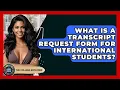 What Is A Transcript Request Form For International Students - The College Explorer