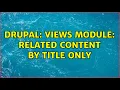 Drupal Views Module Related Content by Title Only