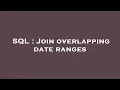 SQL Join overlapping date ranges