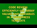 Code Review Efficiently use array values and variables in a WordPress template