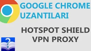 Engellenmis Internet Sitelerine Girme - Hotspot Shield VPN Proxy Chrome Uzantisi