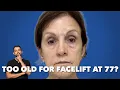 Too Old For a Facelift at 77 Years