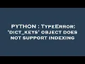 PYTHON TypeError dict - keys object does not support indexing