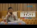 Kajian Kitab Ushulus Tsalatsah: Macam-Macam Ibadah - Ustadz Badru Salam, Lc