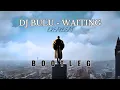 Download Lagu DJ BULU - WAITING (BOOTLEG) BREAKBEAT VERSION