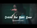 Lagu Dekha Hai Pehli Baar | Slowed \u0026 Reverb |Lo-Fi Song#slowreverb#lofisong#saajan#alkayagni