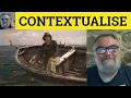 Contextualize Meaning - Contextualise Definition