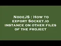 NodeJS How to export Socket io instance on other files of the project