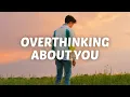 Download Lagu I'm overthinking about you 💛 (mix with lyrics)