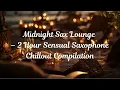 Download Lagu Midnight Sax Lounge – 2 Hour Sensual Saxophone Chillout Compilation