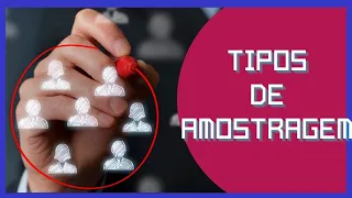 TIPOS DE AMOSTRAGEM - DICAS SOBRE METODOLOGIA CIENTÍFICA E COLETA DE DADOS