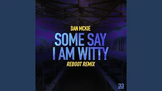 Some Say I Am Witty (Reboot Remix)