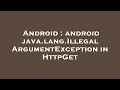 Android android java lang IllegalArgumentException in HttpGet