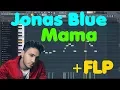 Lagu Jonas Blue • Mama • FL Studio Remake (+FLP Download)