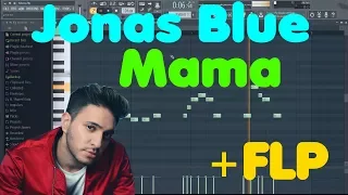 Jonas Blue • Mama • FL Studio Remake (+FLP Download)