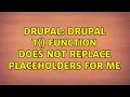 Drupal Drupal t function does not replace placeholders for me