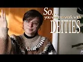 So you Want to Work With Deities